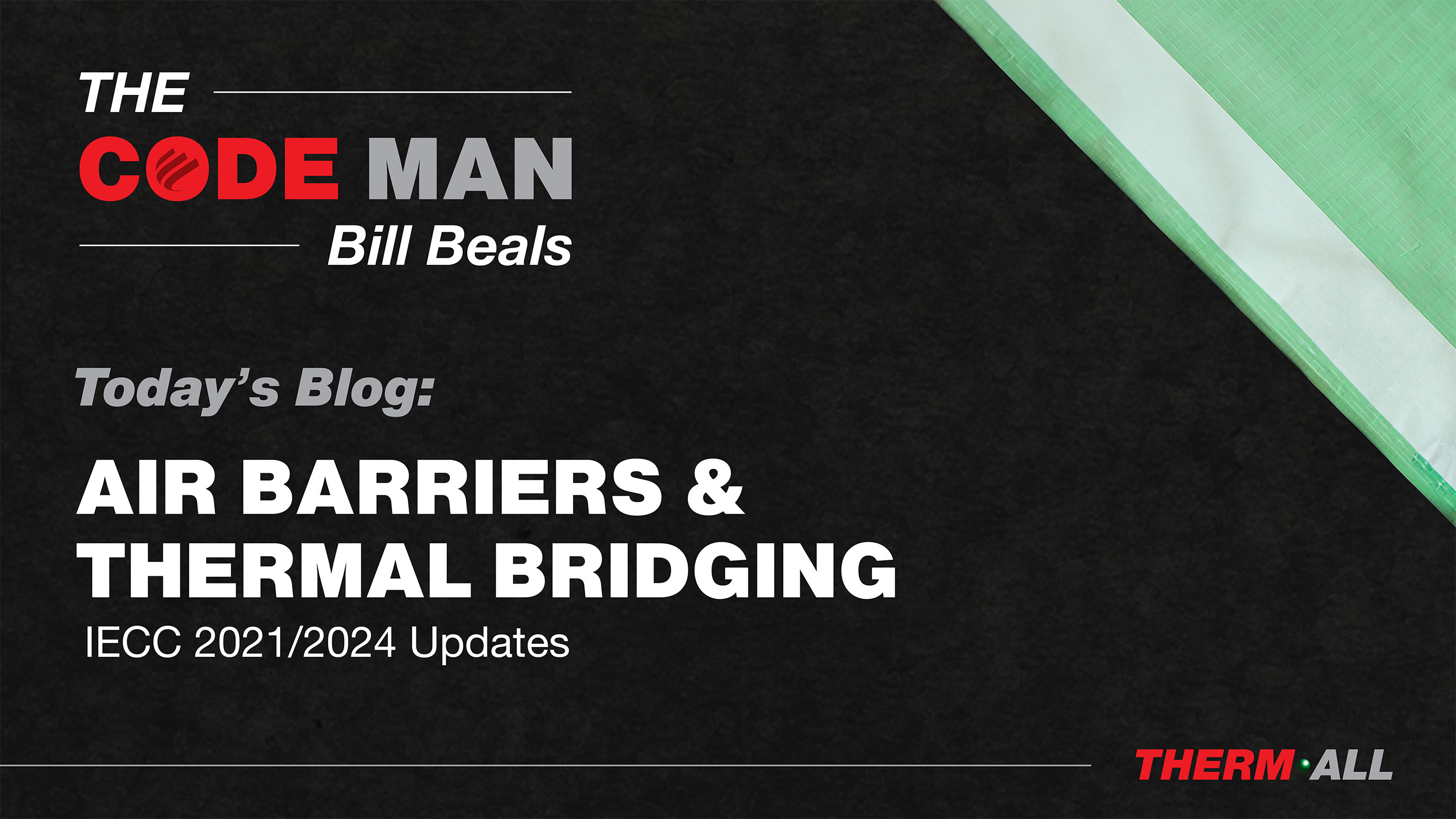 Photo of Therm-All's MaxTight Air Barrier material. Today's Blog: Air Barriers and Thermal Bridging - IECC 2021/2024 Updates
